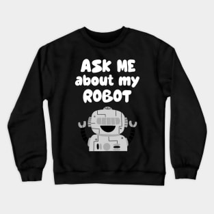 Ask Me About My Robot Crewneck Sweatshirt